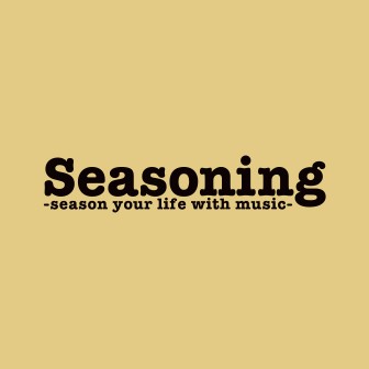 Seasoning～season your life with music～